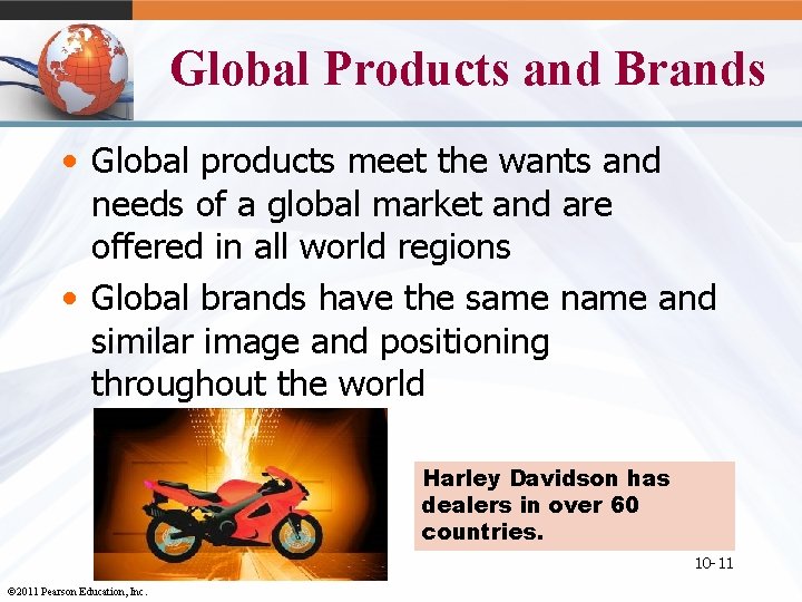 Global Products and Brands • Global products meet the wants and needs of a