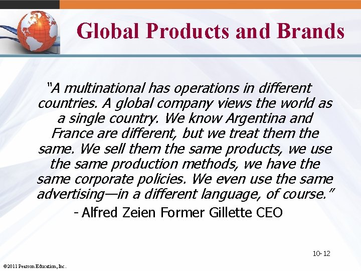 Global Products and Brands “A multinational has operations in different countries. A global company