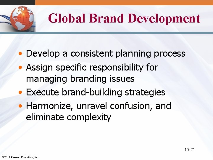 Global Brand Development • Develop a consistent planning process • Assign specific responsibility for