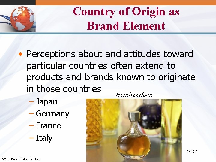 Country of Origin as Brand Element • Perceptions about and attitudes toward particular countries