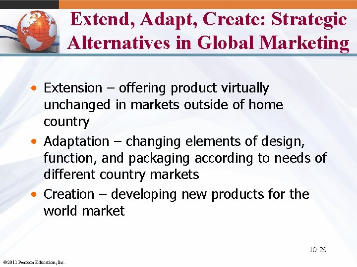 Extend, Adapt, Create: Strategic Alternatives in Global Marketing • Extension – offering product virtually