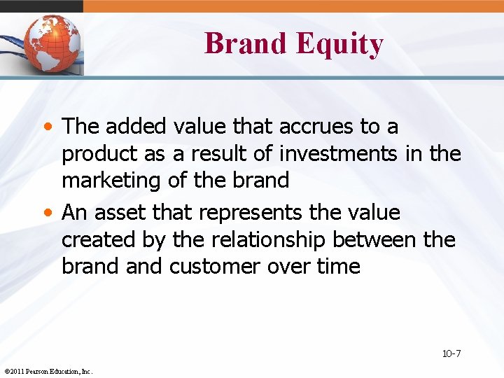 Brand Equity • The added value that accrues to a product as a result