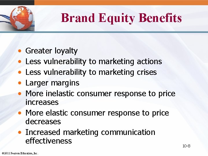 Brand Equity Benefits • • • Greater loyalty Less vulnerability to marketing actions Less