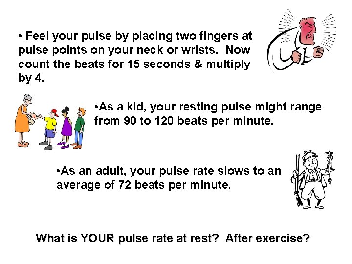  • Feel your pulse by placing two fingers at pulse points on your