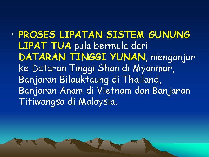  • PROSES LIPATAN SISTEM GUNUNG LIPAT TUA pula bermula dari DATARAN TINGGI YUNAN,