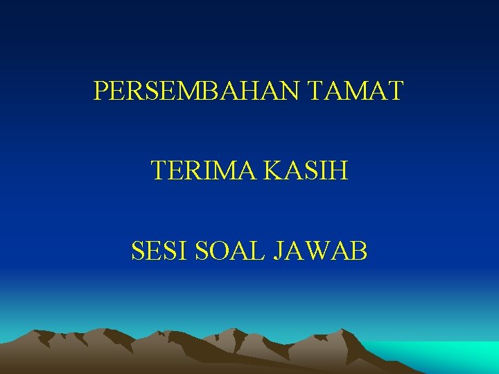 PERSEMBAHAN TAMAT TERIMA KASIH SESI SOAL JAWAB 