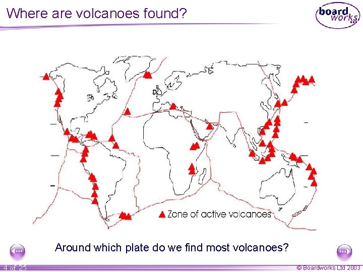 Where are volcanoes found? Around which plate do we find most volcanoes? 4 of