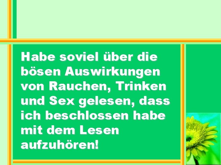 Habe soviel über die bösen Auswirkungen von Rauchen, Trinken und Sex gelesen, dass ich