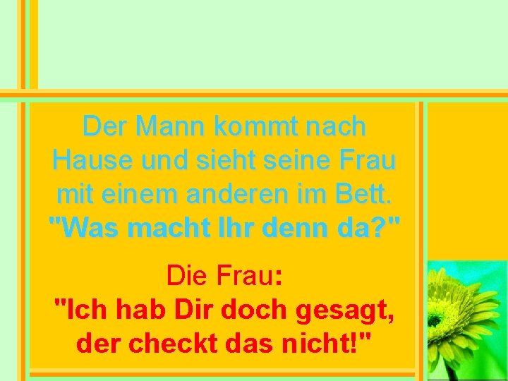 Der Mann kommt nach Hause und sieht seine Frau mit einem anderen im Bett.