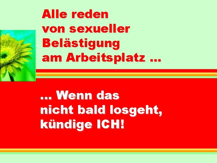 Alle reden von sexueller Belästigung am Arbeitsplatz. . . Wenn das nicht bald losgeht,