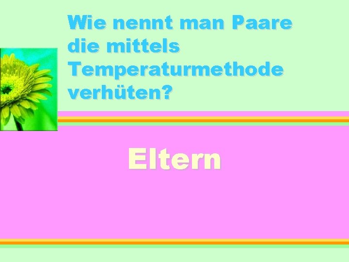 Wie nennt man Paare die mittels Temperaturmethode verhüten? Eltern 