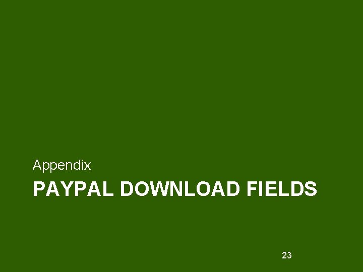 Appendix PAYPAL DOWNLOAD FIELDS 23 