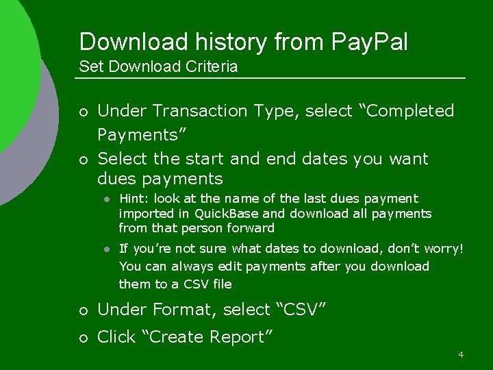 Download history from Pay. Pal Set Download Criteria ¡ ¡ Under Transaction Type, select