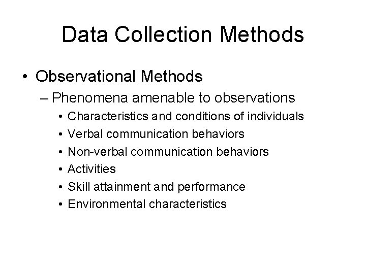 Data Collection Methods • Observational Methods – Phenomena amenable to observations • • •