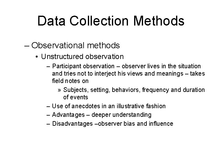 Data Collection Methods – Observational methods • Unstructured observation – Participant observation – observer