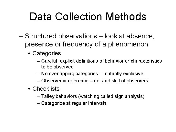 Data Collection Methods – Structured observations – look at absence, presence or frequency of Data Collection Methods – Structured observations – look at absence, presence or frequency of
