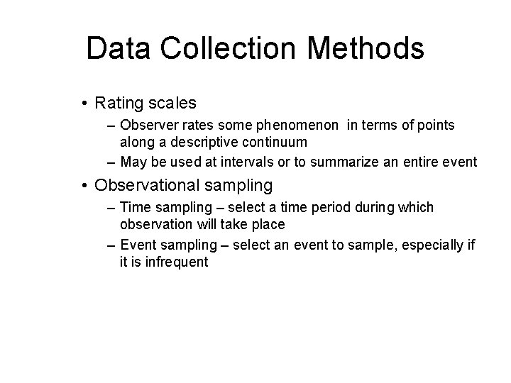 Data Collection Methods • Rating scales – Observer rates some phenomenon in terms of