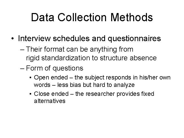 Data Collection Methods • Interview schedules and questionnaires – Their format can be anything Data Collection Methods • Interview schedules and questionnaires – Their format can be anything