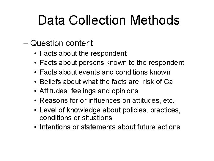 Data Collection Methods – Question content • • Facts about the respondent Facts about