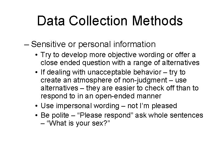 Data Collection Methods – Sensitive or personal information • Try to develop more objective