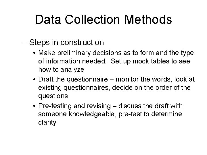 Data Collection Methods – Steps in construction • Make preliminary decisions as to form Data Collection Methods – Steps in construction • Make preliminary decisions as to form
