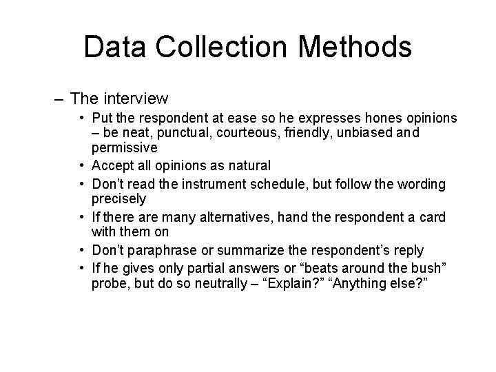 Data Collection Methods – The interview • Put the respondent at ease so he