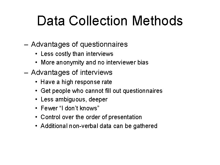 Data Collection Methods – Advantages of questionnaires • Less costly than interviews • More