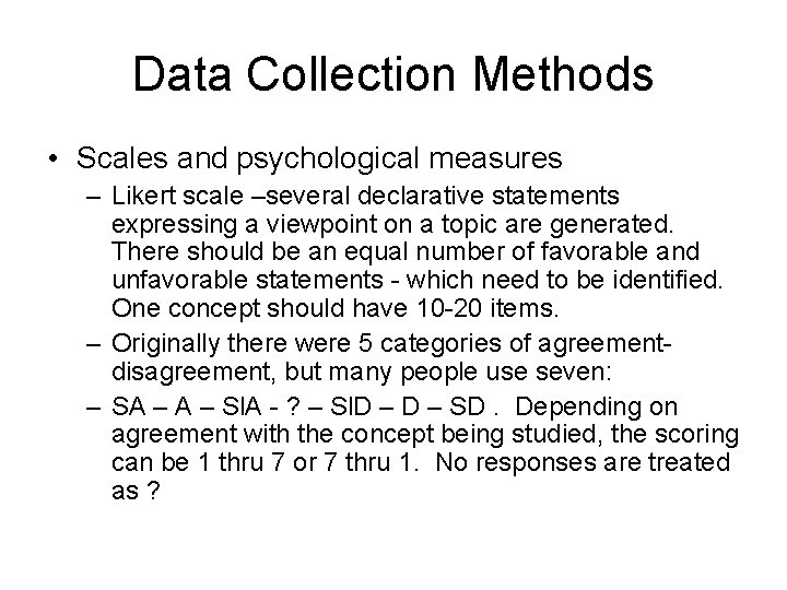 Data Collection Methods • Scales and psychological measures – Likert scale –several declarative statements