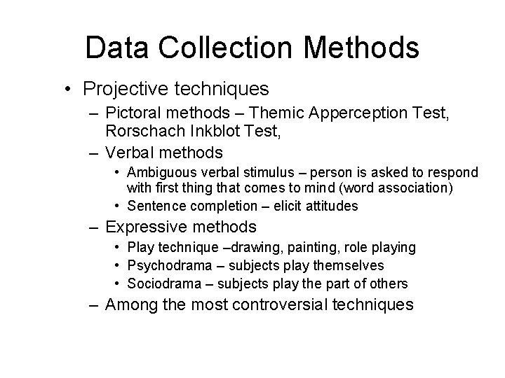Data Collection Methods • Projective techniques – Pictoral methods – Themic Apperception Test, Rorschach