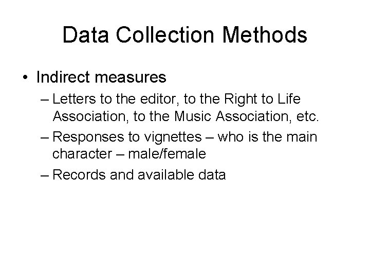 Data Collection Methods • Indirect measures – Letters to the editor, to the Right