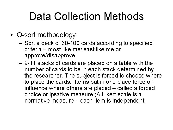 Data Collection Methods • Q-sort methodology – Sort a deck of 60 -100 cards