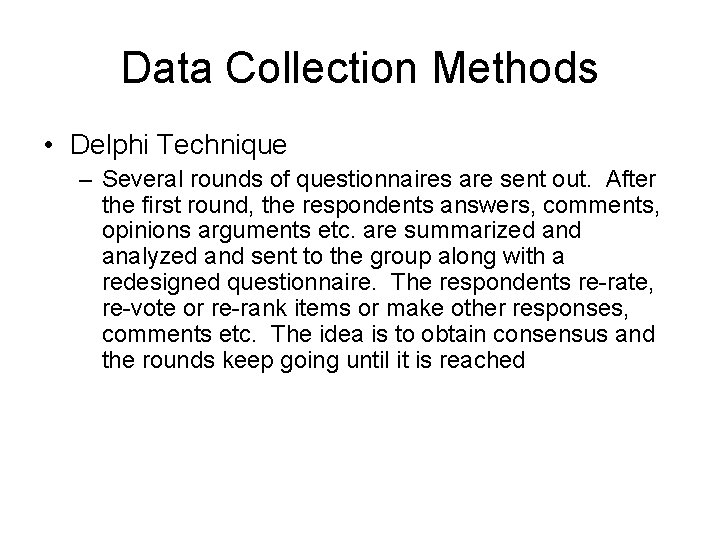 Data Collection Methods • Delphi Technique – Several rounds of questionnaires are sent out.