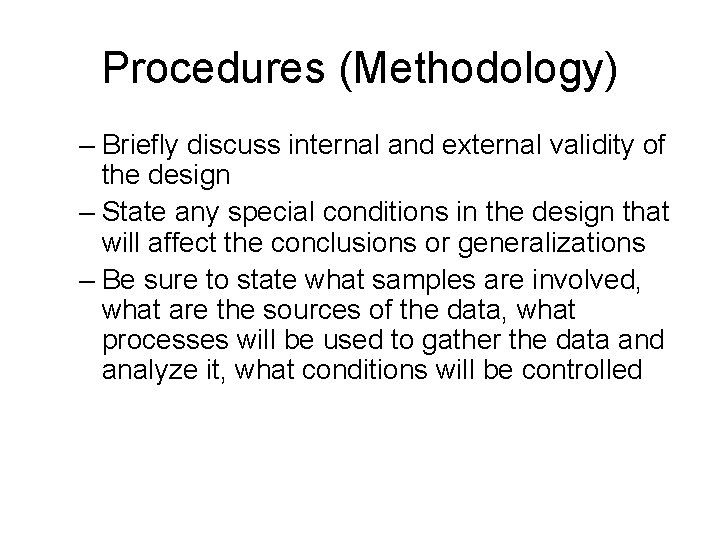 Procedures (Methodology) – Briefly discuss internal and external validity of the design – State Procedures (Methodology) – Briefly discuss internal and external validity of the design – State