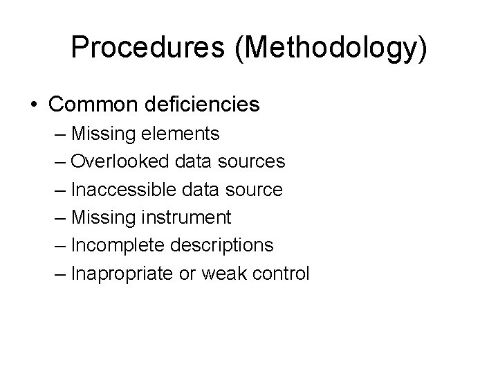 Procedures (Methodology) • Common deficiencies – Missing elements – Overlooked data sources – Inaccessible