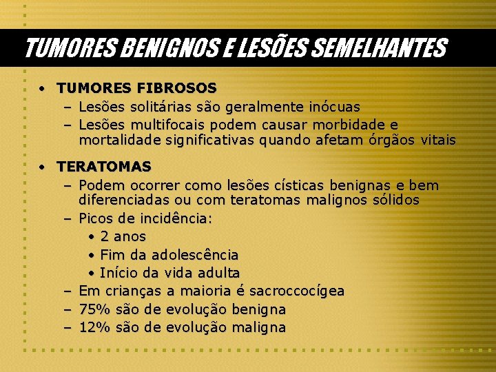 TUMORES BENIGNOS E LESÕES SEMELHANTES • TUMORES FIBROSOS – Lesões solitárias são geralmente inócuas