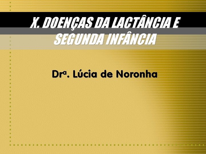 X. DOENÇAS DA LACT NCIA E SEGUNDA INF NCIA Dra. Lúcia de Noronha 