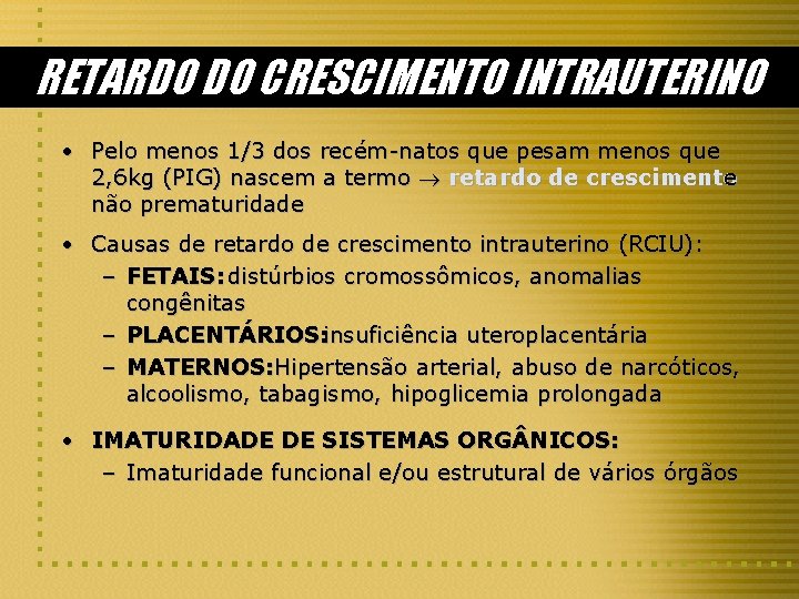 RETARDO DO CRESCIMENTO INTRAUTERINO • Pelo menos 1/3 dos recém-natos que pesam menos que