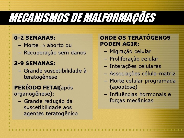 MECANISMOS DE MALFORMAÇÕES 0 -2 SEMANAS: – Morte aborto ou – Recuperação sem danos