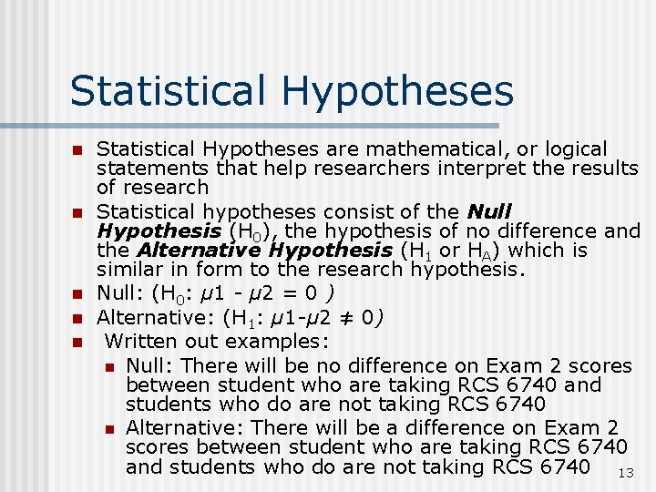 Statistical Hypotheses n n n Statistical Hypotheses are mathematical, or logical statements that help