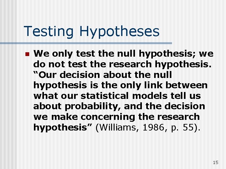 Testing Hypotheses n We only test the null hypothesis; we do not test the