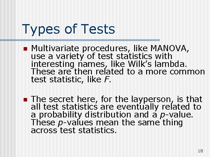 Types of Tests n Multivariate procedures, like MANOVA, use a variety of test statistics
