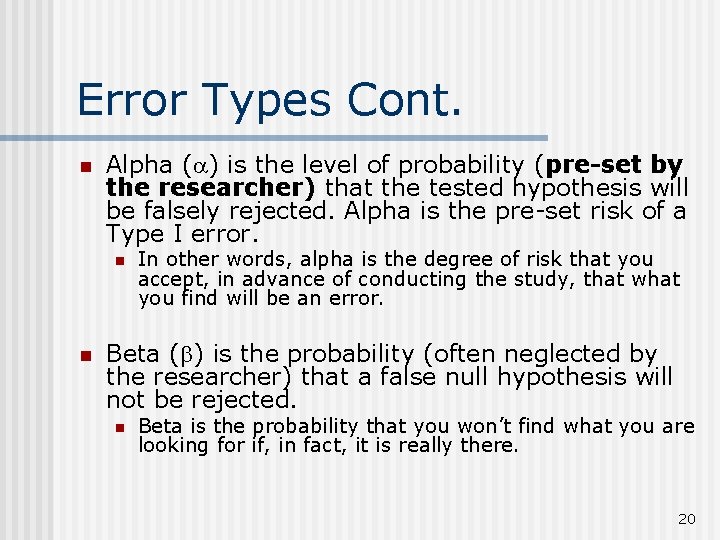 Error Types Cont. n Alpha ( ) is the level of probability (pre-set by