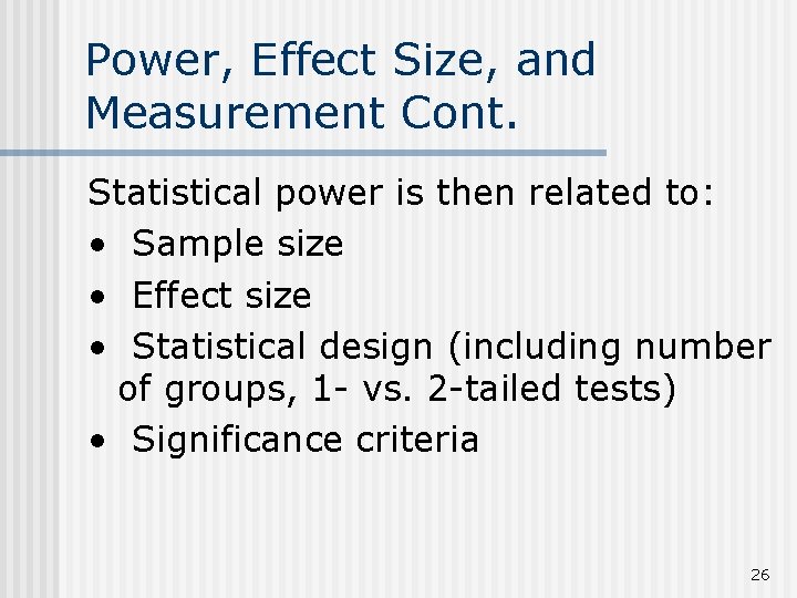 Power, Effect Size, and Measurement Cont. Statistical power is then related to: • Sample