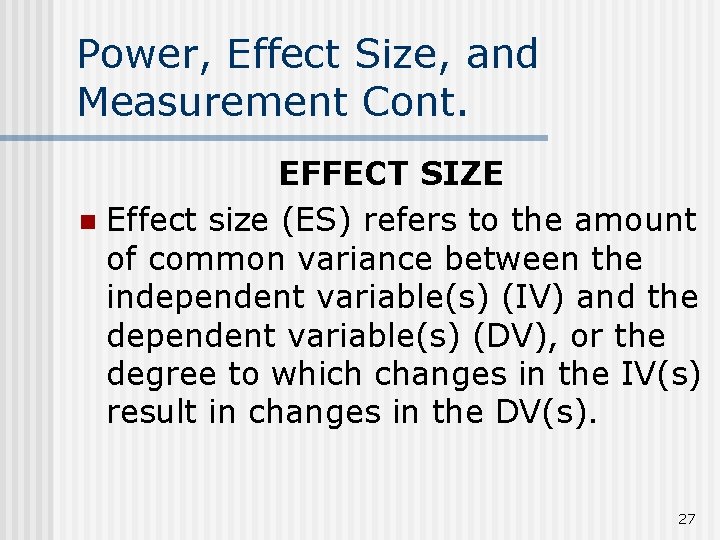 Power, Effect Size, and Measurement Cont. EFFECT SIZE n Effect size (ES) refers to