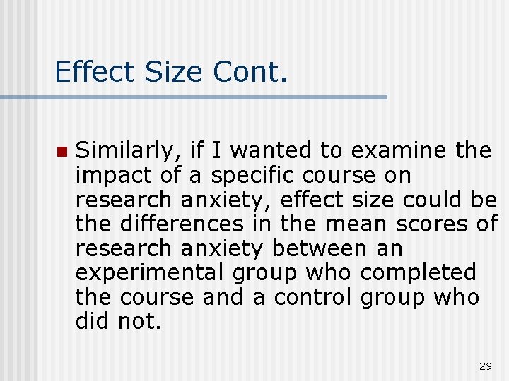 Effect Size Cont. n Similarly, if I wanted to examine the impact of a