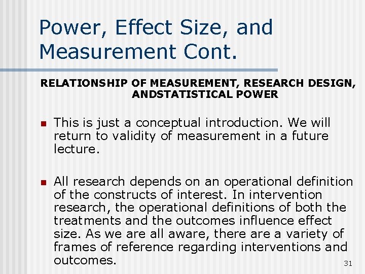 Power, Effect Size, and Measurement Cont. RELATIONSHIP OF MEASUREMENT, RESEARCH DESIGN, ANDSTATISTICAL POWER n