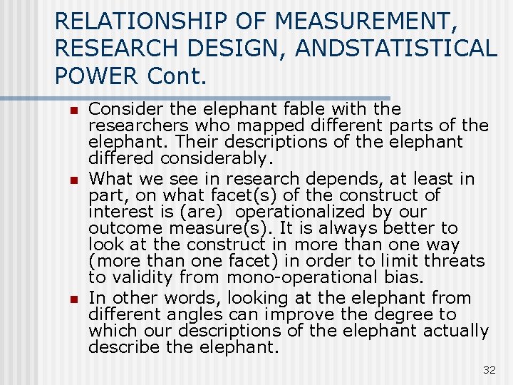 RELATIONSHIP OF MEASUREMENT, RESEARCH DESIGN, ANDSTATISTICAL POWER Cont. n n n Consider the elephant