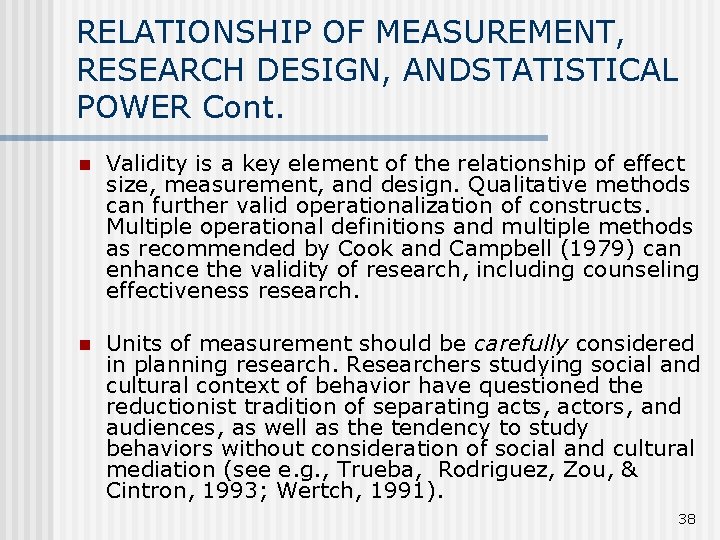 RELATIONSHIP OF MEASUREMENT, RESEARCH DESIGN, ANDSTATISTICAL POWER Cont. n Validity is a key element