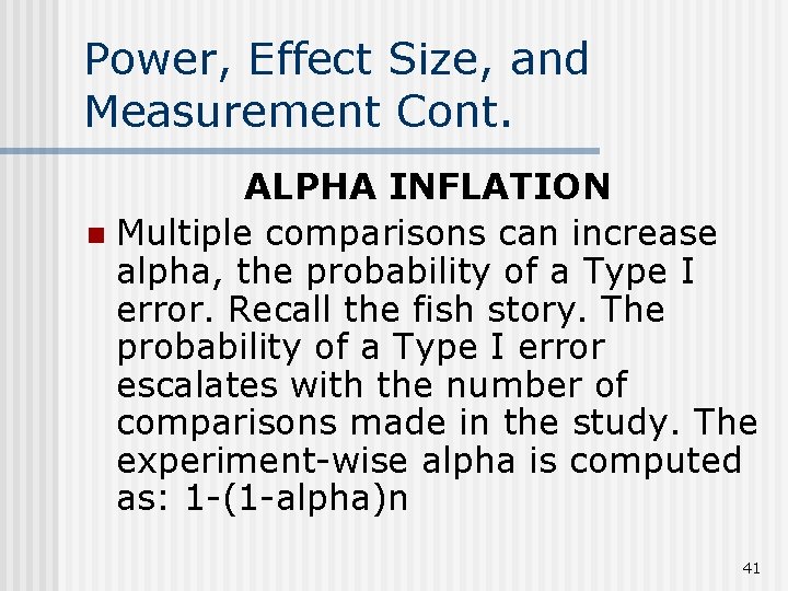 Power, Effect Size, and Measurement Cont. ALPHA INFLATION n Multiple comparisons can increase alpha,