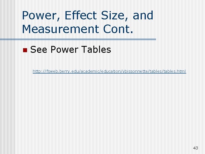 Power, Effect Size, and Measurement Cont. n See Power Tables http: //fsweb. berry. edu/academic/education/vbissonnette/tables.